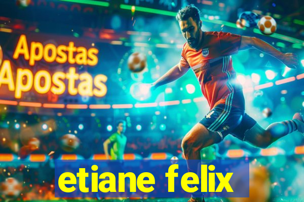 etiane felix