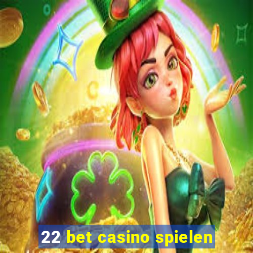 22 bet casino spielen