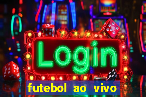 futebol ao vivo hoje futemax