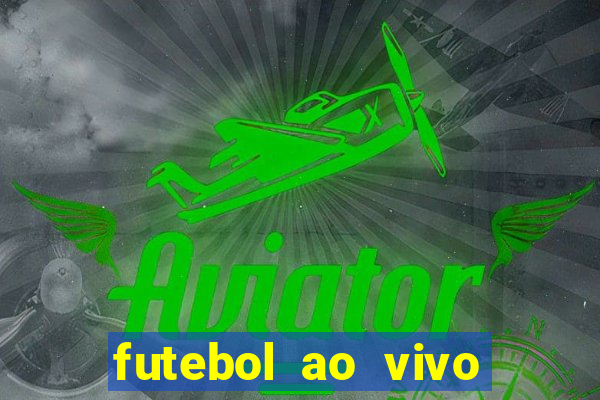 futebol ao vivo hoje futemax