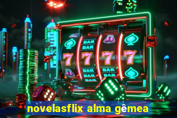 novelasflix alma gêmea