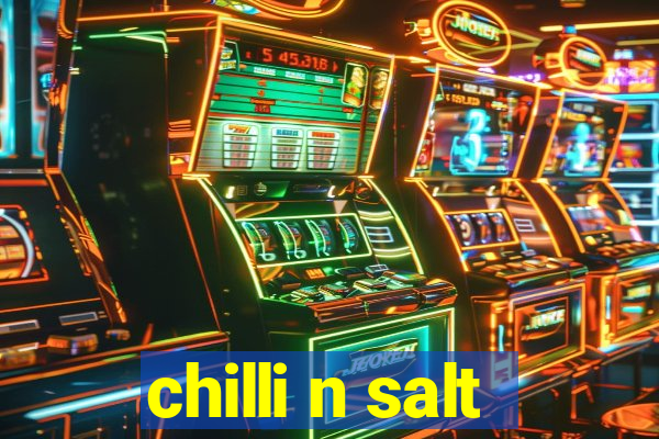 chilli n salt