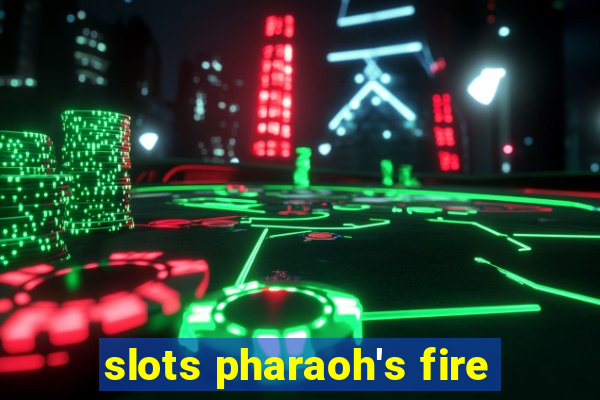 slots pharaoh's fire