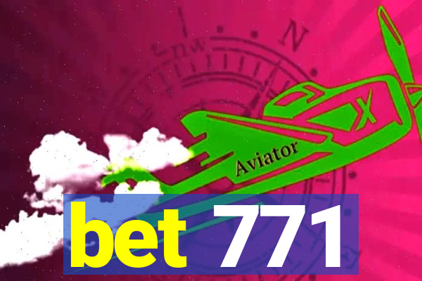 bet 771