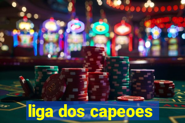 liga dos capeoes