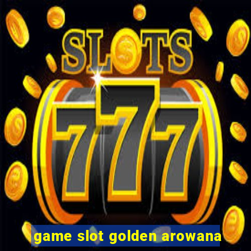 game slot golden arowana