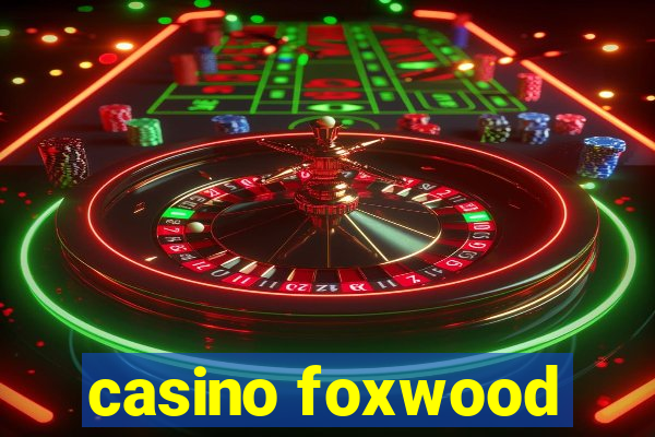 casino foxwood