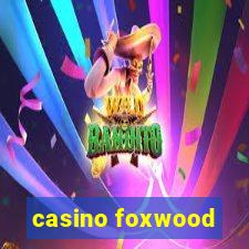 casino foxwood