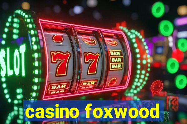 casino foxwood