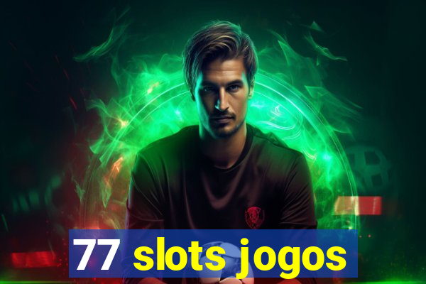 77 slots jogos