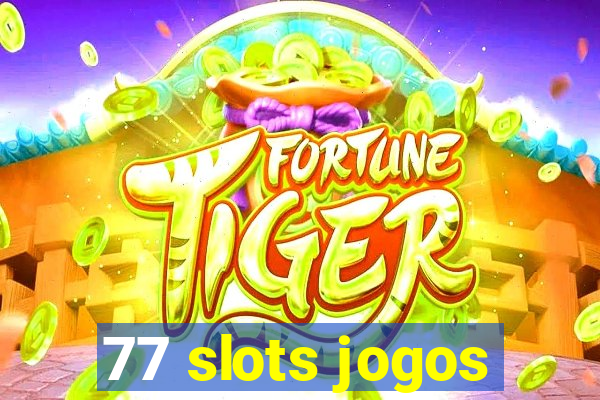 77 slots jogos