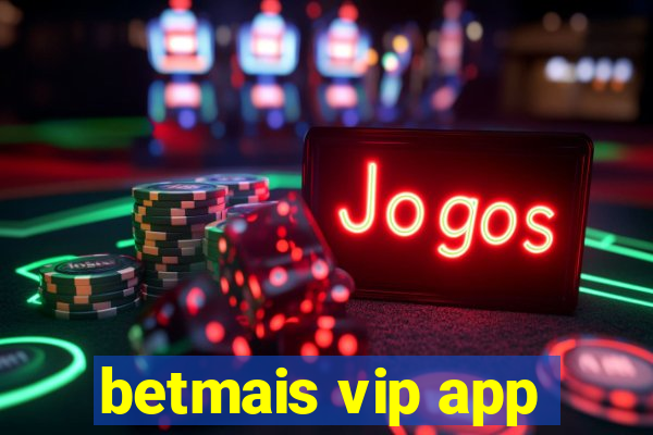 betmais vip app