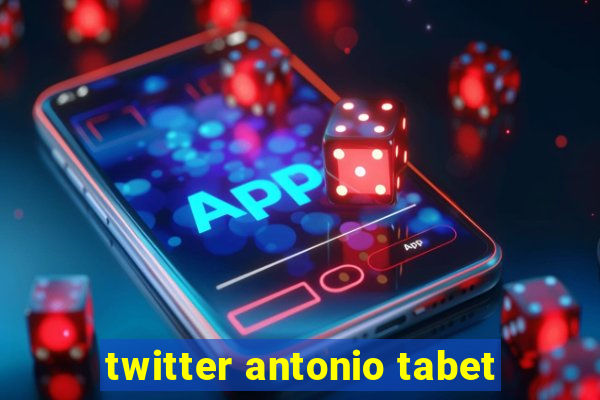 twitter antonio tabet