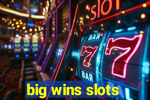 big wins slots