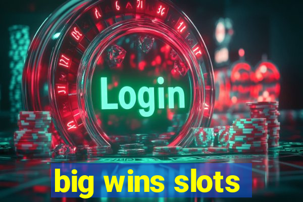 big wins slots