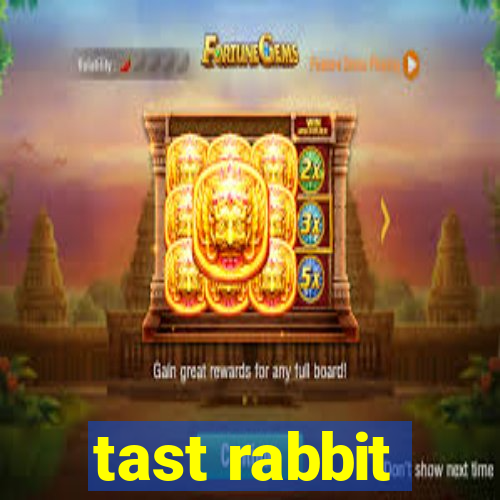 tast rabbit