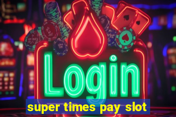 super times pay slot