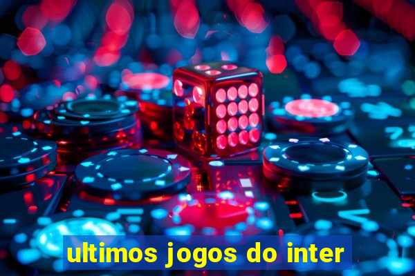 ultimos jogos do inter