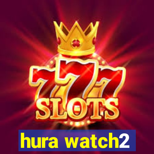 hura watch2