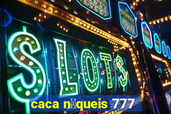 caca n铆queis 777