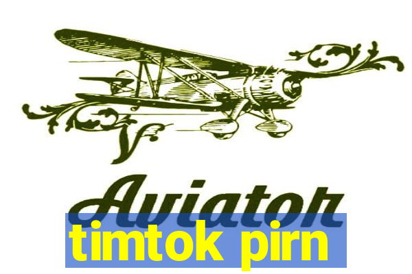 timtok pirn