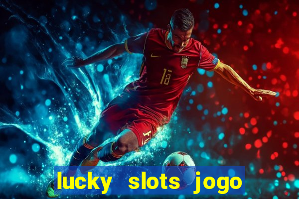 lucky slots jogo 777 cassino