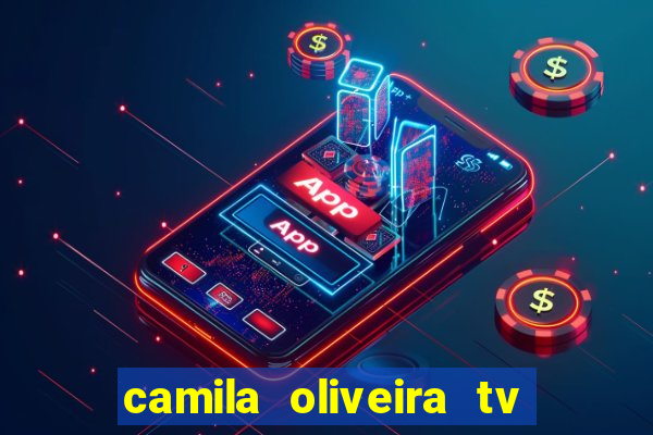 camila oliveira tv bahia idade