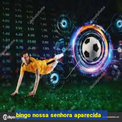 bingo nossa senhora aparecida