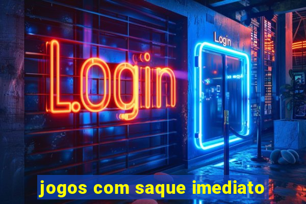 jogos com saque imediato