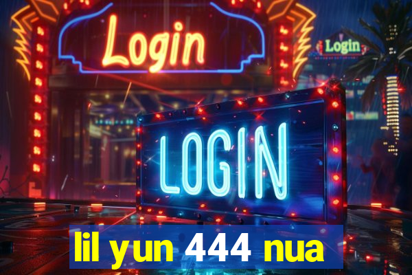 lil yun 444 nua