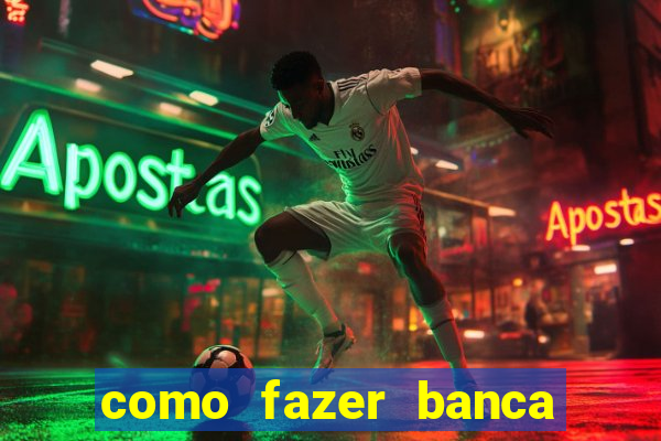 como fazer banca de jogo