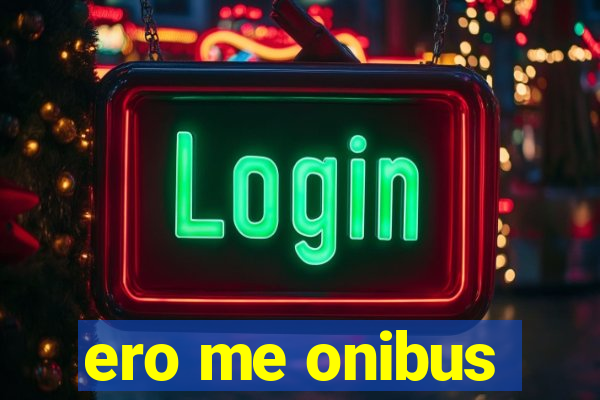 ero me onibus