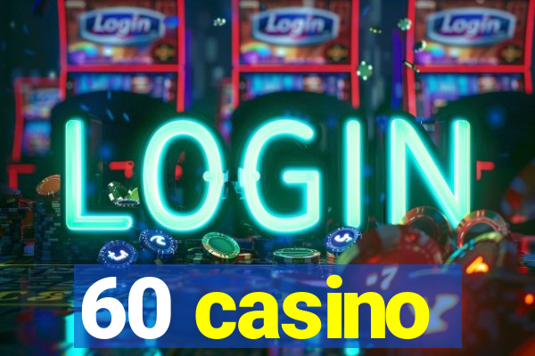 60 casino