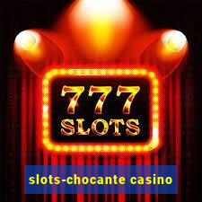 slots-chocante casino