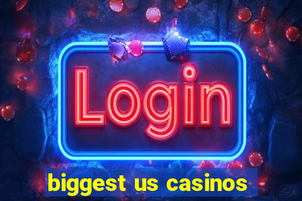 biggest us casinos