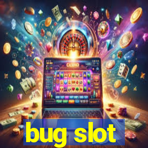 bug slot