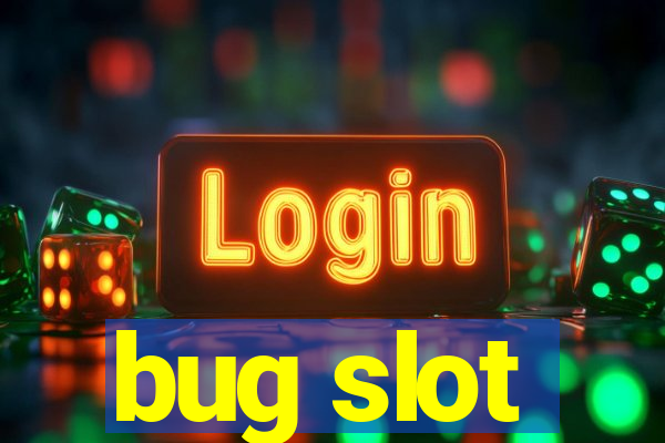 bug slot