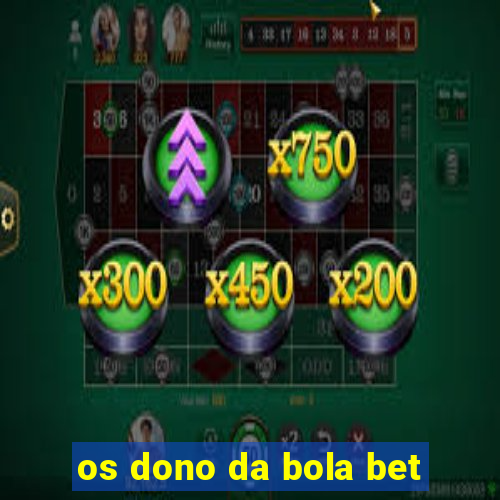 os dono da bola bet