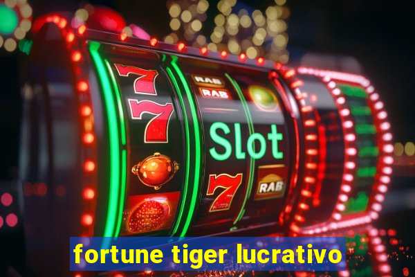 fortune tiger lucrativo