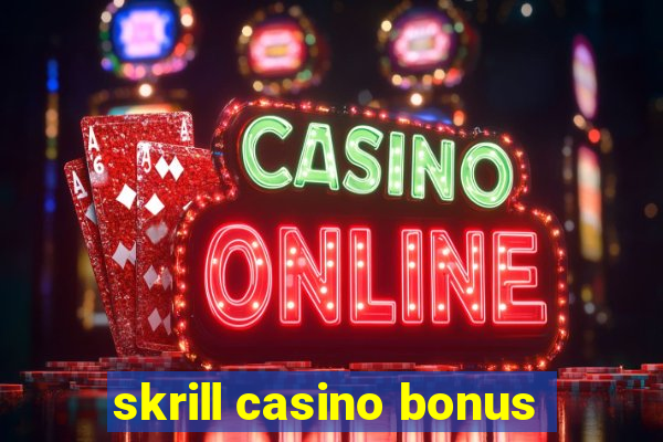 skrill casino bonus