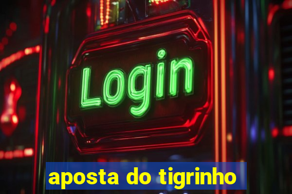 aposta do tigrinho