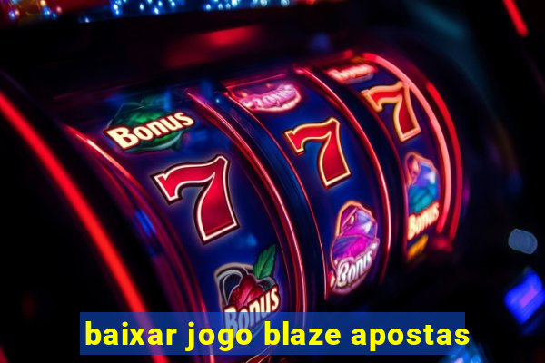 baixar jogo blaze apostas