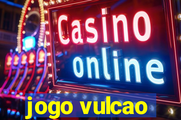 jogo vulcao