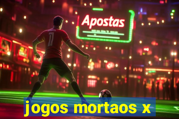 jogos mortaos x