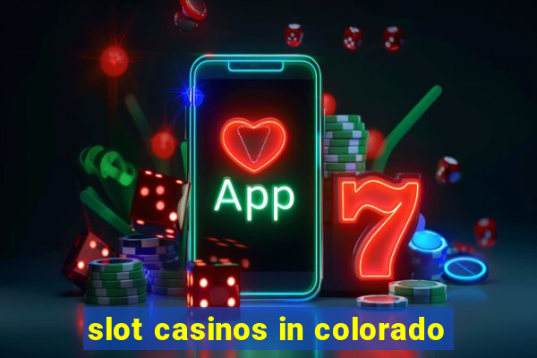 slot casinos in colorado