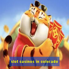 slot casinos in colorado