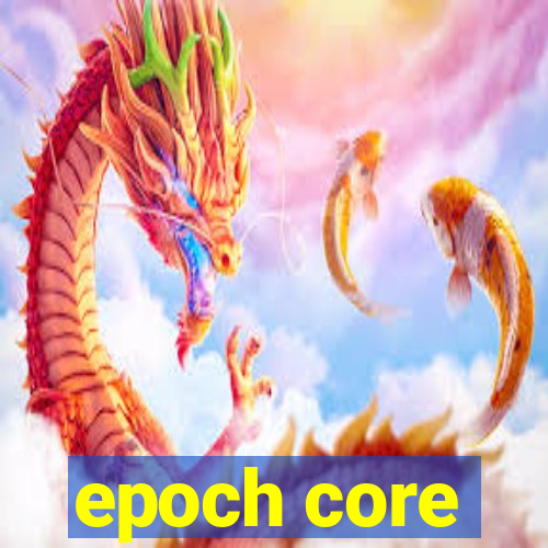 epoch core