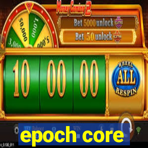 epoch core