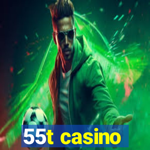 55t casino