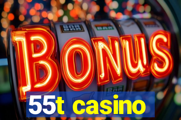 55t casino